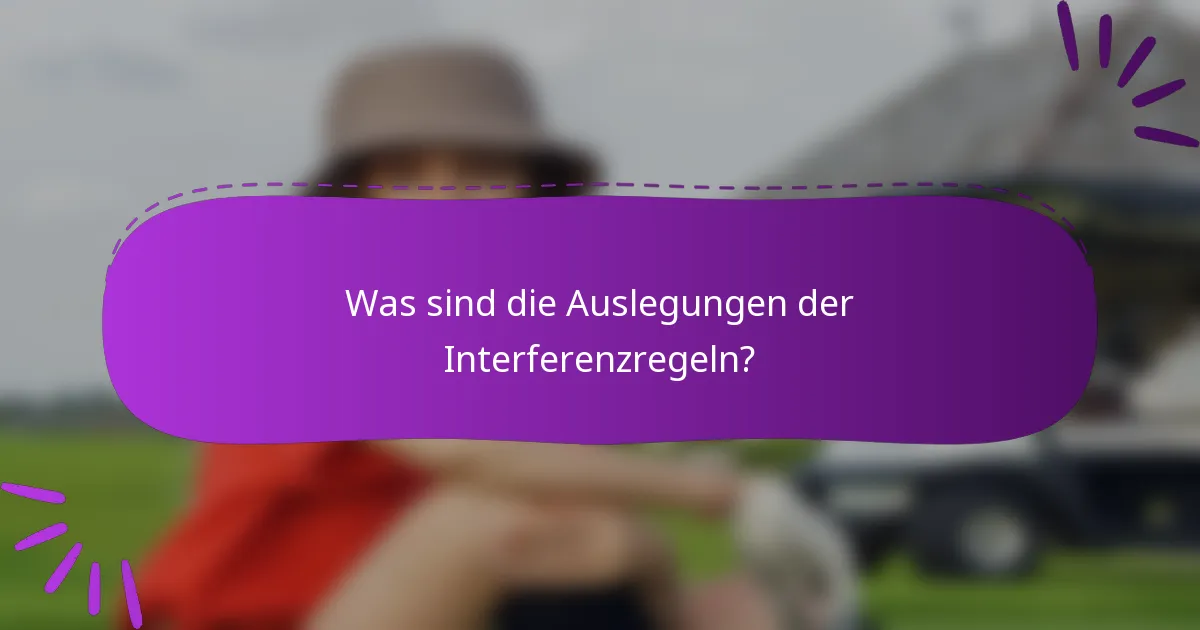 Was sind die Auslegungen der Interferenzregeln?