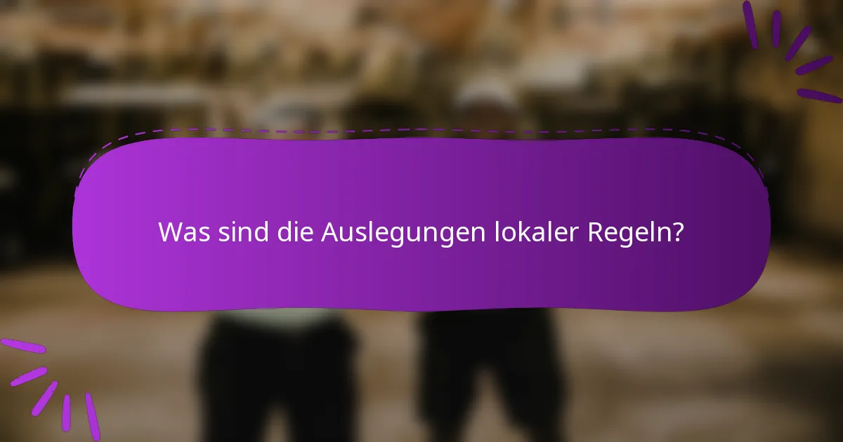 Was sind die Auslegungen lokaler Regeln?
