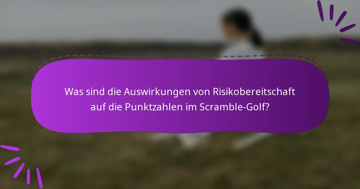 Was sind die Auswirkungen von Risikobereitschaft auf die Punktzahlen im Scramble-Golf?