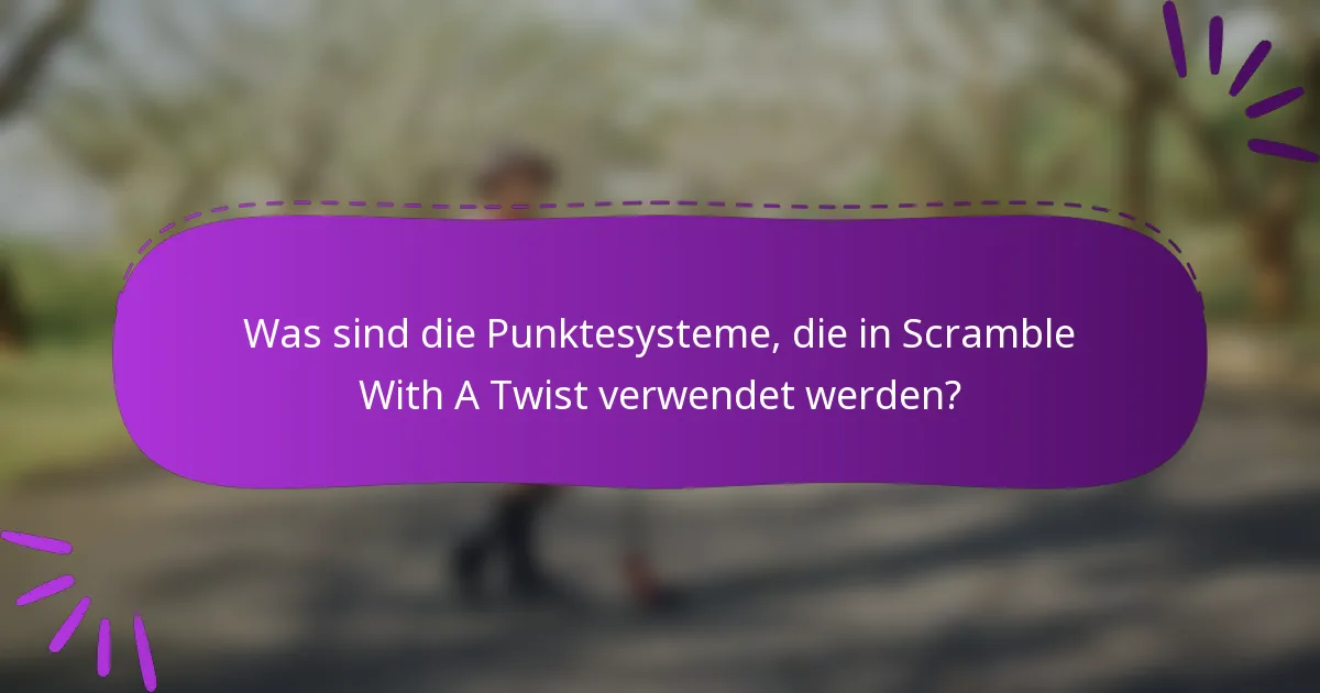Was sind die Punktesysteme, die in Scramble With A Twist verwendet werden?