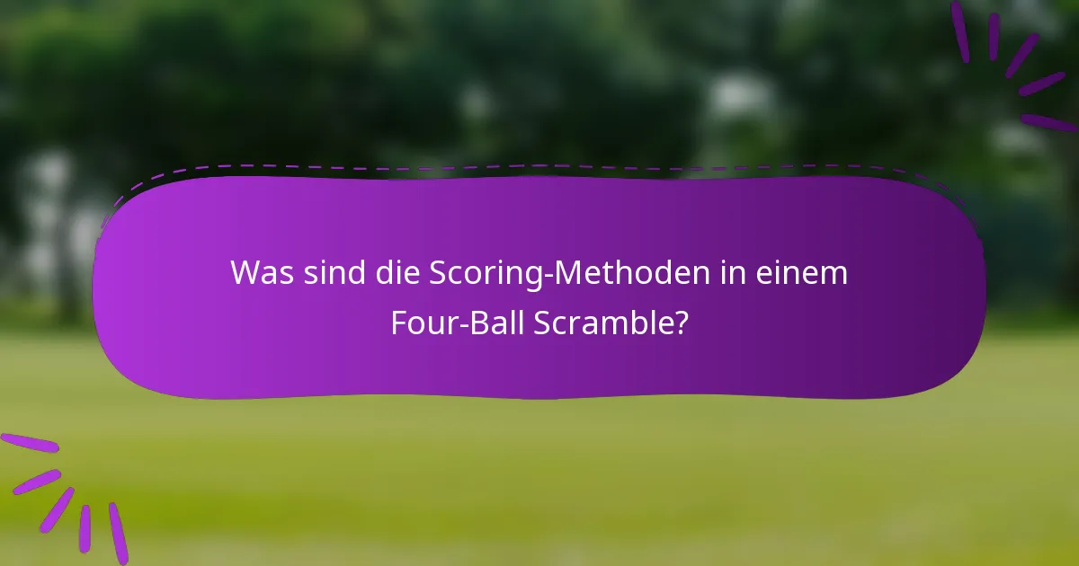 Was sind die Scoring-Methoden in einem Four-Ball Scramble?