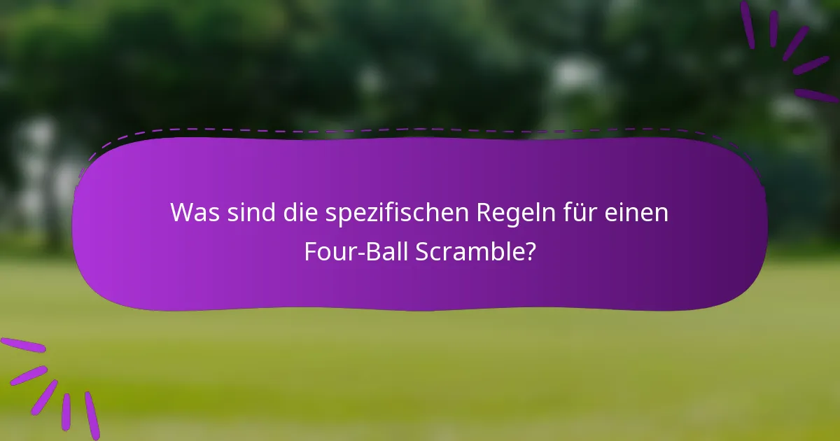 Was sind die spezifischen Regeln für einen Four-Ball Scramble?