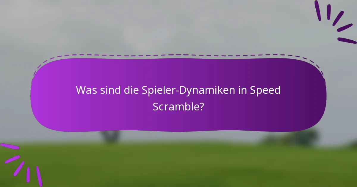 Was sind die Spieler-Dynamiken in Speed Scramble?