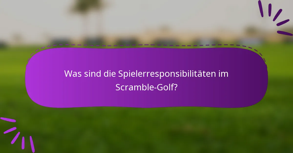 Was sind die Spielerresponsibilitäten im Scramble-Golf?