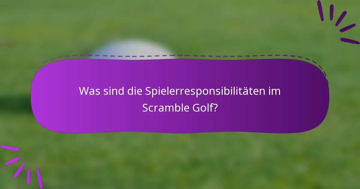 Was sind die Spielerresponsibilitäten im Scramble Golf?