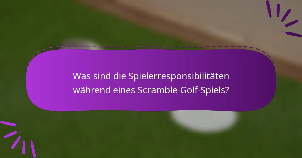 Was sind die Spielerresponsibilitäten während eines Scramble-Golf-Spiels?