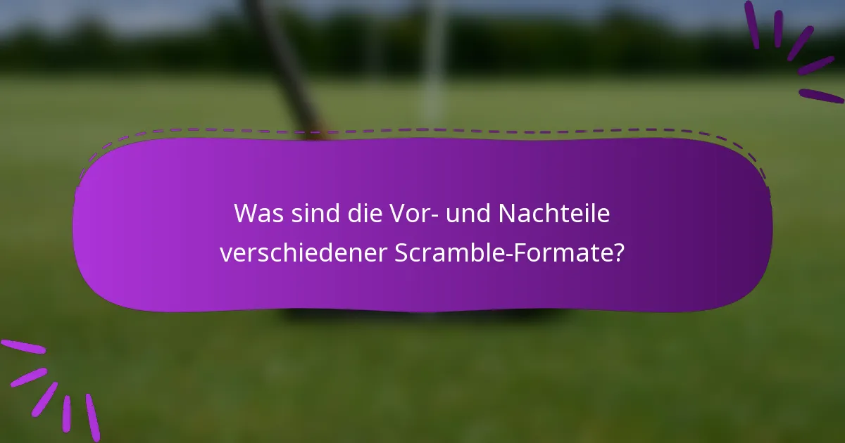 Was sind die Vor- und Nachteile verschiedener Scramble-Formate?