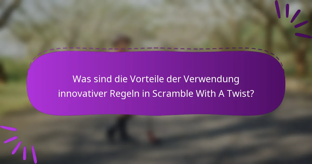 Was sind die Vorteile der Verwendung innovativer Regeln in Scramble With A Twist?