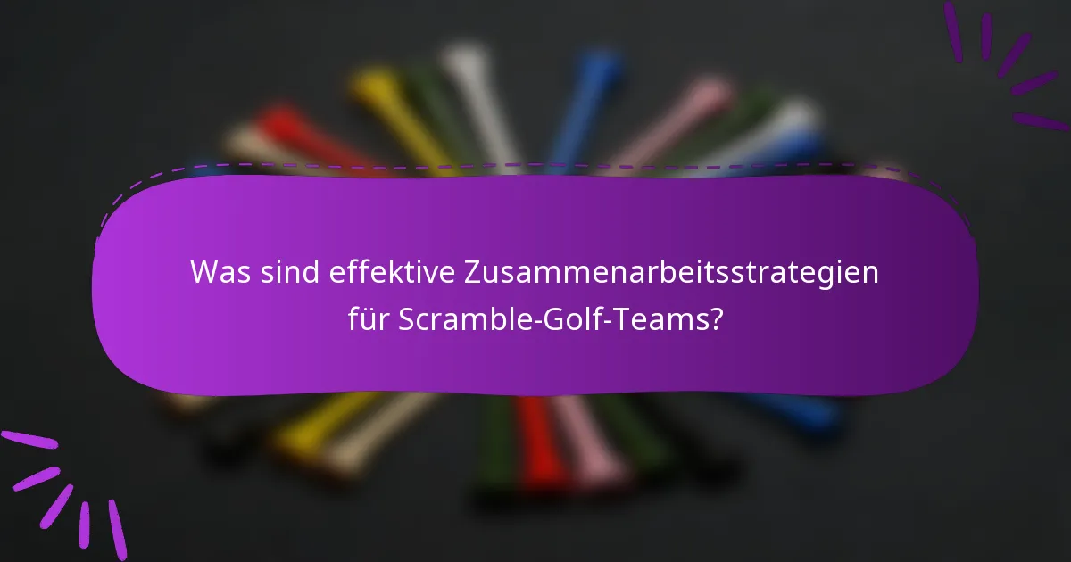 Was sind effektive Zusammenarbeitsstrategien für Scramble-Golf-Teams?