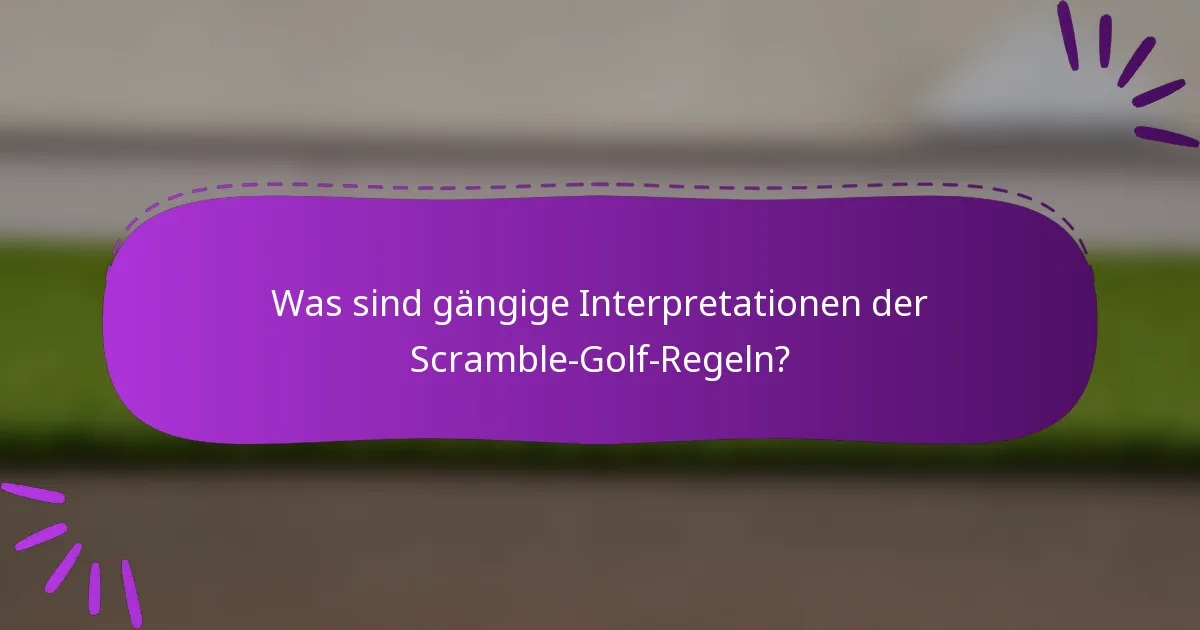 Was sind gängige Interpretationen der Scramble-Golf-Regeln?