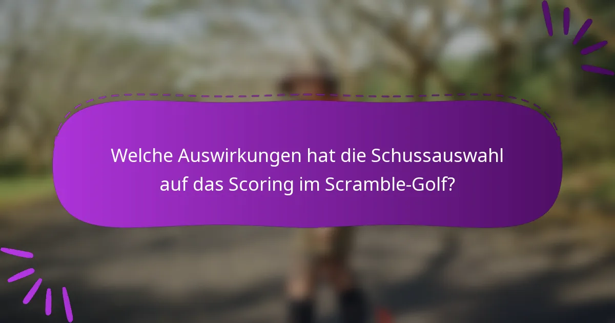 Welche Auswirkungen hat die Schussauswahl auf das Scoring im Scramble-Golf?