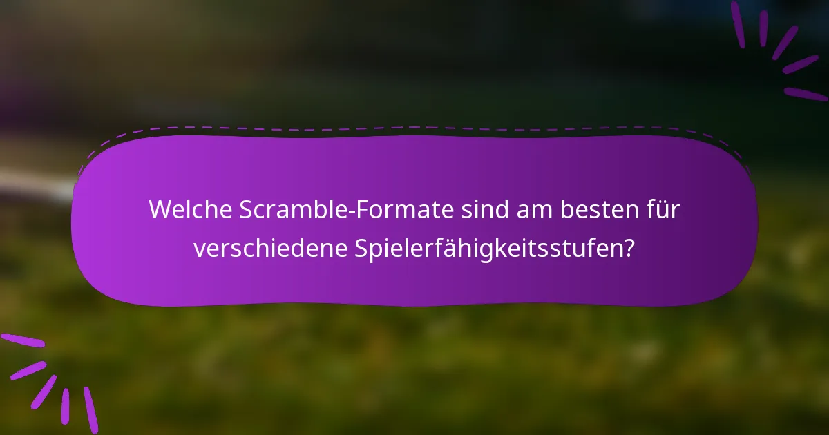 Welche Scramble-Formate sind am besten für verschiedene Spielerfähigkeitsstufen?