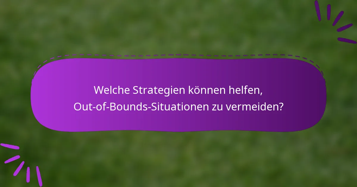 Welche Strategien können helfen, Out-of-Bounds-Situationen zu vermeiden?