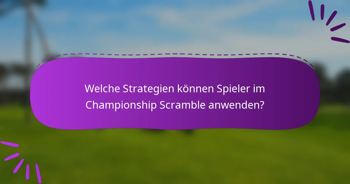 Welche Strategien können Spieler im Championship Scramble anwenden?