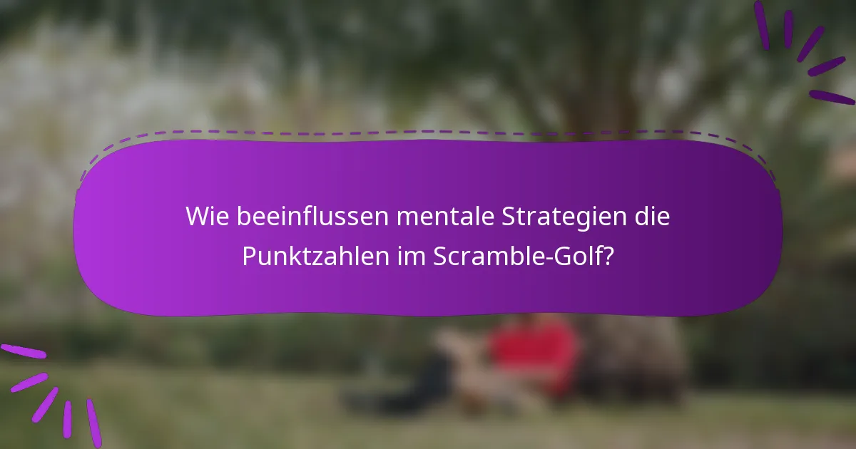 Wie beeinflussen mentale Strategien die Punktzahlen im Scramble-Golf?