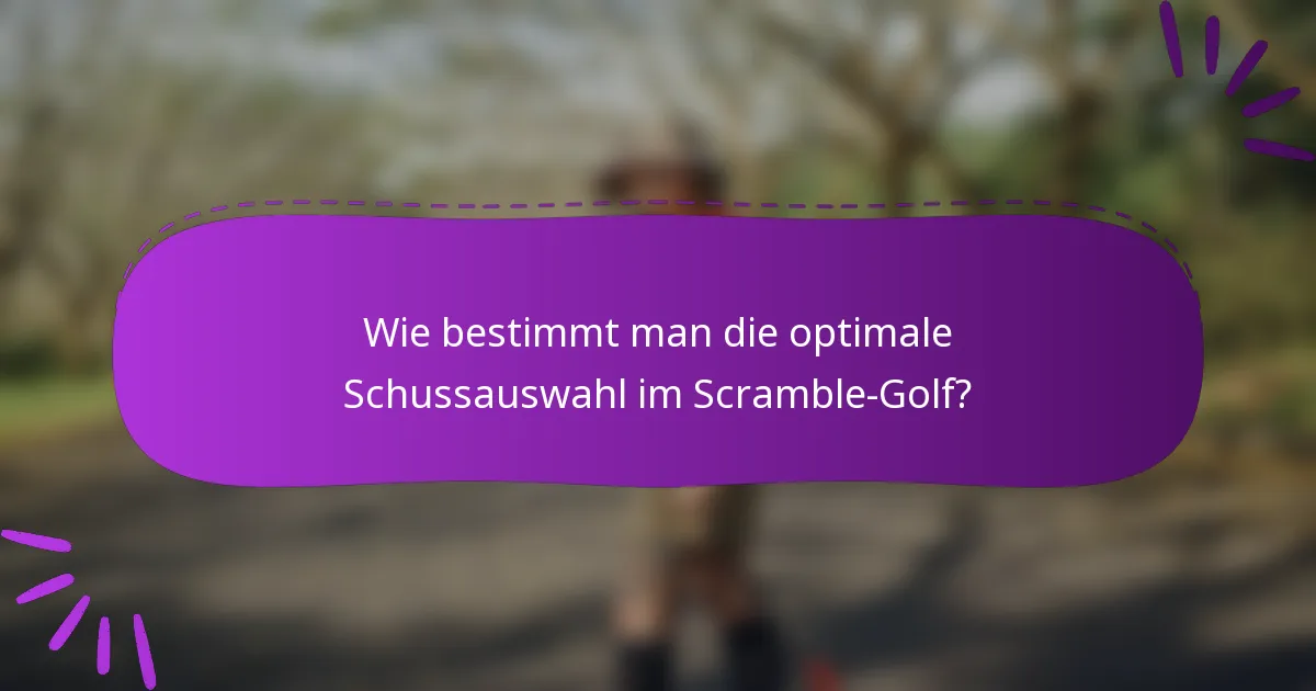 Wie bestimmt man die optimale Schussauswahl im Scramble-Golf?