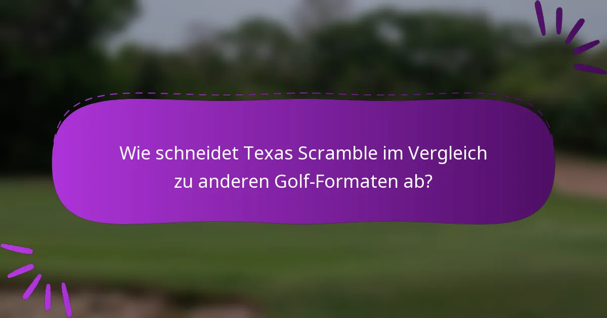 Wie schneidet Texas Scramble im Vergleich zu anderen Golf-Formaten ab?