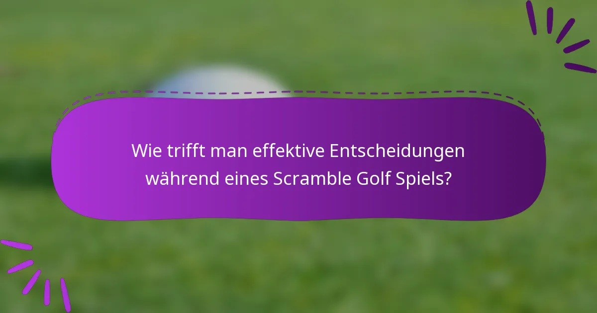 Wie trifft man effektive Entscheidungen während eines Scramble Golf Spiels?