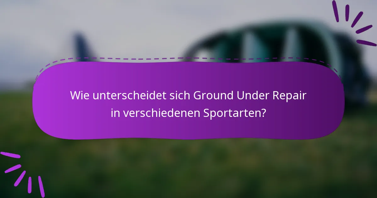 Wie unterscheidet sich Ground Under Repair in verschiedenen Sportarten?