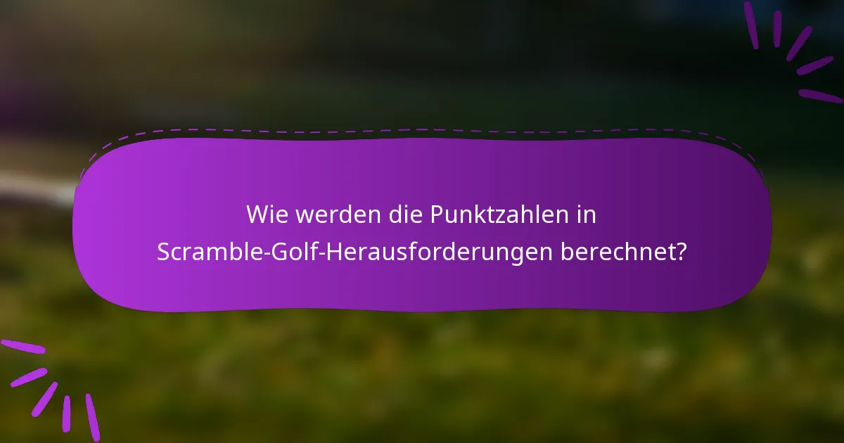 Wie werden die Punktzahlen in Scramble-Golf-Herausforderungen berechnet?