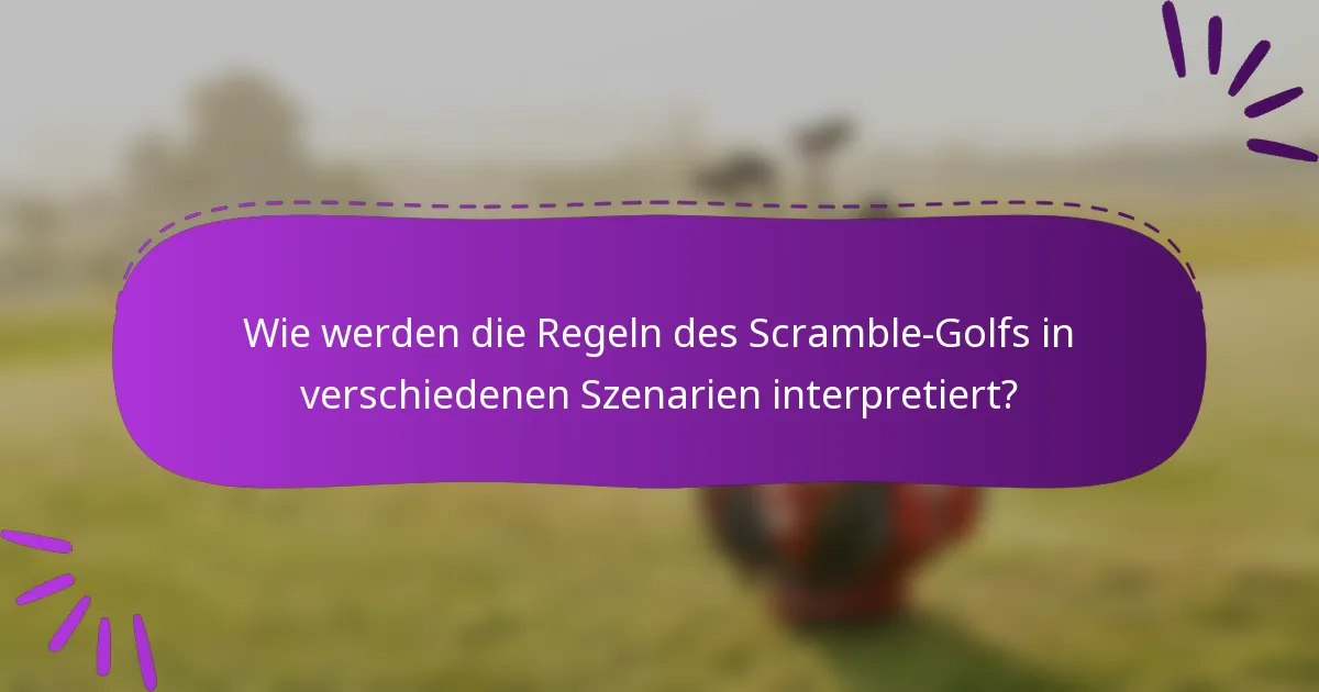 Wie werden die Regeln des Scramble-Golfs in verschiedenen Szenarien interpretiert?