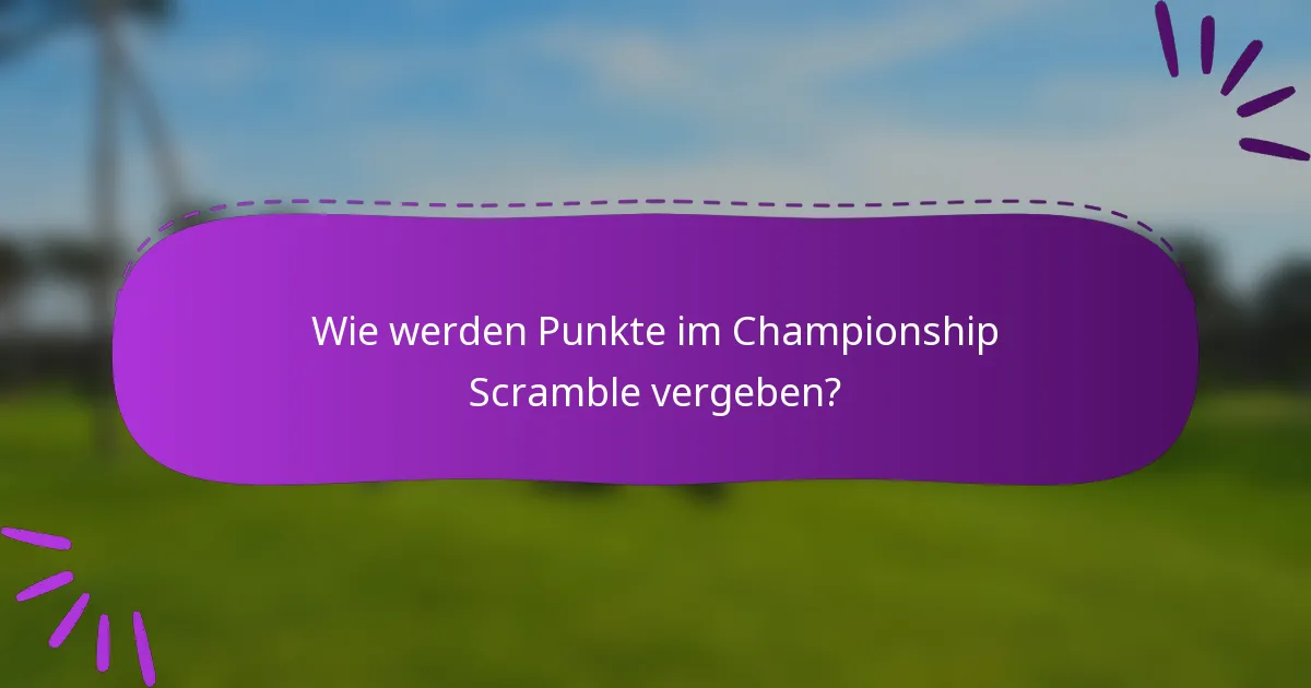 Wie werden Punkte im Championship Scramble vergeben?